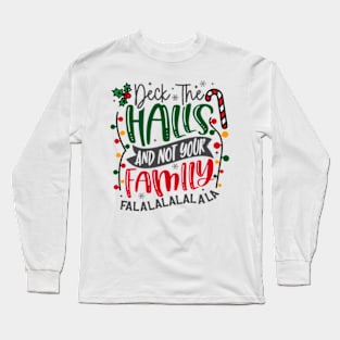 Deck the halls not your family Long Sleeve T-Shirt